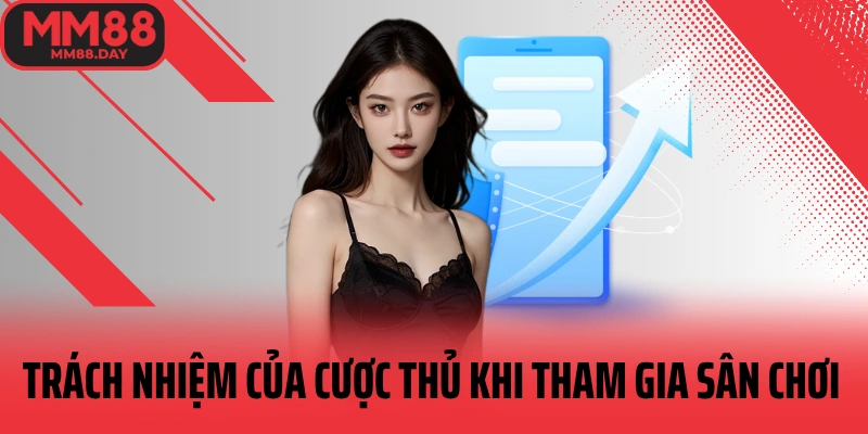 trach-nhiem-cua-cuoc-thu-khi-tham-gia-san-choi-mm88